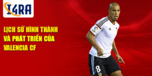 Lịch sử hình thành và phát triển của valencia cf