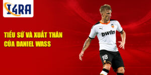 Tiểu sử và xuất thân của daniel wass