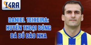 Daniel teixeira: huyền thoại bóng đá bồ đào nha
