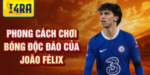 Phong cách chơi bóng độc đáo của joão félix