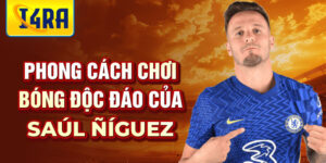 Phong cách chơi bóng độc đáo của saúl ñíguez