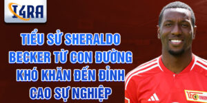 Tiểu sử sheraldo becker từ con đường khó khăn đến đỉnh cao sự nghiệp