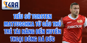 Tiểu sử torsten mattuschka từ cầu thủ trẻ tài năng đến huyền thoại bóng đá đức