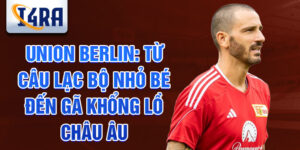 Union berlin: từ câu lạc bộ nhỏ bé đến gã khổng lồ châu âu