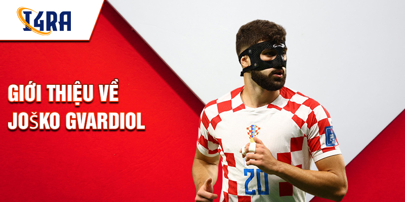 Giới thiệu về Joško Gvardiol