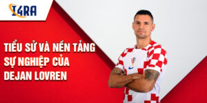 Tiểu sử và nền tảng sự nghiệp của dejan lovren