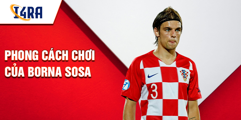 Phong cách chơi của Borna Sosa