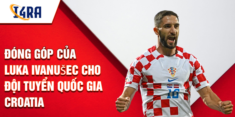 Đóng góp của Luka Ivanušec cho Đội tuyển Quốc gia Croatia