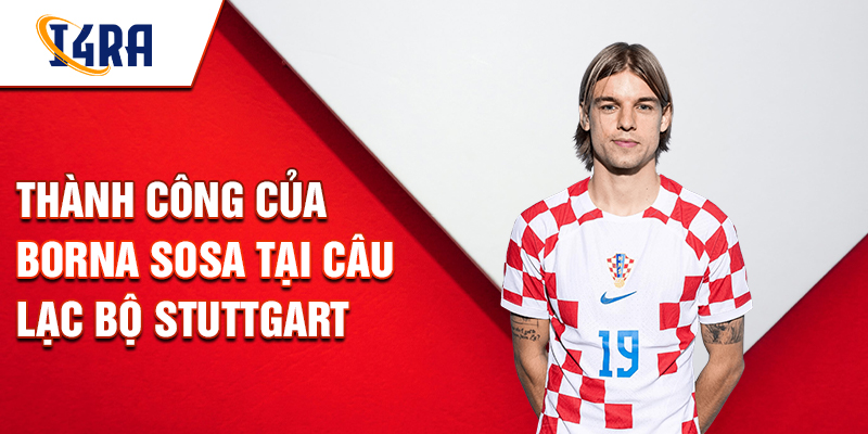 Thành công của Borna Sosa tại câu lạc bộ Stuttgart